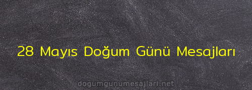 28 Mayıs Doğum Günü Mesajları